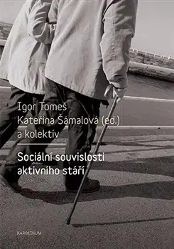 Odborná a náučná literatúra - ostatné Sociální souvislosti aktivního stáří - Igor Tomeš,Kateřina Šámalová