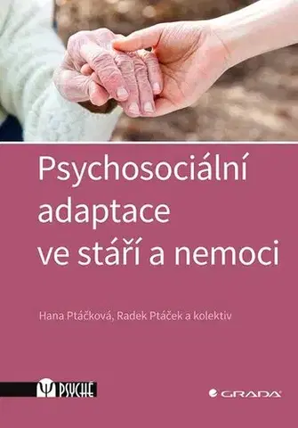 Psychológia, etika Psychosociální adaptace ve stáří a nemoci - Hana Ptáčková,Radek Ptáček,Kolektív autorov