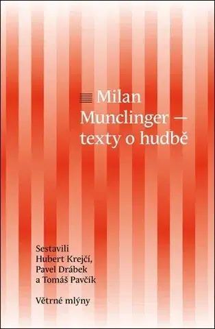 Hudba - noty, spevníky, príručky Milan Munclinger - Texty o hudbě - Pavel Drábek,Hubert Krejčí,Tomáš Pavčík