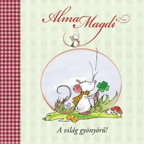 Rozprávky Alma Magdi - A világ gyönyörű! - Andreas H. Schmachtl,Zsuzsanna Szalay