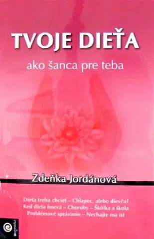Starostlivosť o dieťa, zdravie dieťaťa Tvoje dieťa ako šanca pre teba - Zdeňka Jordánová