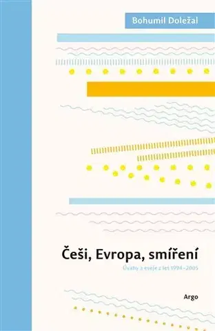 Eseje, úvahy, štúdie Češi, Evropa, smíření - Bohumil Doležal