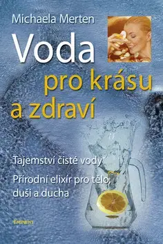 Alternatívna medicína - ostatné Voda pro krásu a zdraví - Michaela Merten