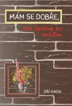 Humor a satira Mám se dobře, ale špatně to snáším - Jiří Raichl