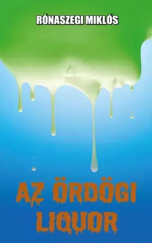 Sci-fi a fantasy Az ördögi liquor - Miklós Rónaszegi