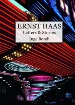 Umenie Ernst Haas. Letters & Stories - Inge Bondi