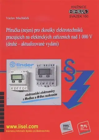 Veda, technika, elektrotechnika Příručka (nejen) pro zkoušky elektrotechniků pracujících na elektrických zařízeních nad 1000 V - Václav Macháček