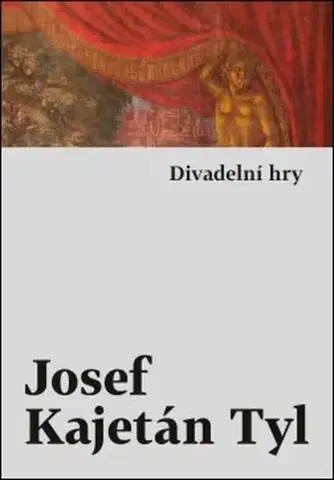 Dráma, divadelné hry, scenáre Divadelní hry - Josef Kajetán Tyl