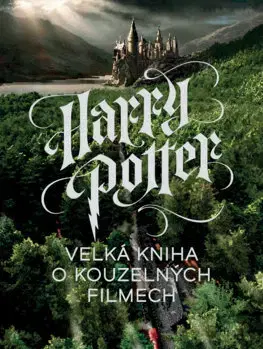 Fantasy, upíri Harry Potter - Velká kniha o kouzelných filmech - Marc Sumerak,Michael Talián