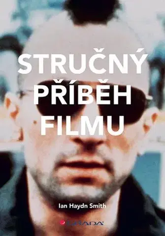 Film - encyklopédie, ročenky Stručný příběh filmu - Ian Haydn Smith