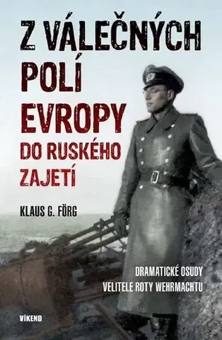 Skutočné príbehy Z válečných polí Evropy do ruského zajetí - Klaus G. Förg