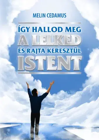 Ezoterika - ostatné Így hallod meg a lelked és rajta keresztül Istent - Melin Cedamus