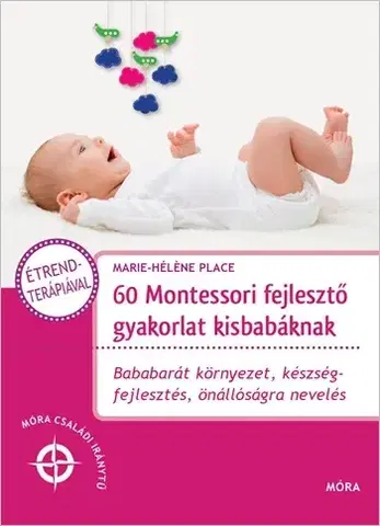 Výchova, cvičenie a hry s deťmi 60 Montessori fejlesztő gyakorlat kisbabáknak - Marie-Héléne Place,Eve Hermann,Krisztina Kaló