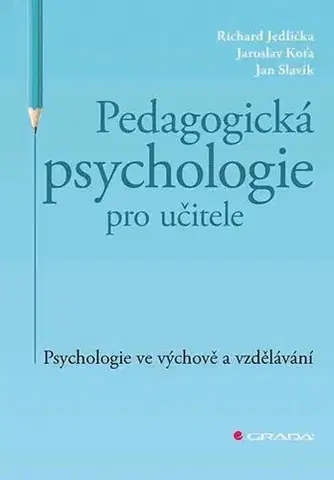 Pedagogika, vzdelávanie, vyučovanie Pedagogická psychologie pro učitele - Richard Jedlička,Jaroslav Koťa,Jan Slavík
