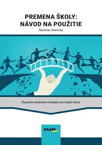 Pedagogika, vzdelávanie, vyučovanie Premena školy: Návod na použitie - Rastislav Rosinský