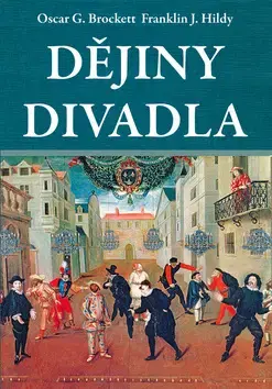 Dejiny, teória umenia Dějiny divadla - Oscar G. Brockett,Franklin J. Hildy,Milan Lukeš,Jan Prokeš