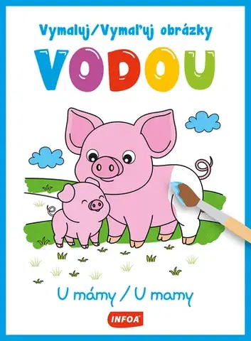 Pre deti a mládež - ostatné Vymaluj obrázky vodou - U mámy / Vymaľuj obrázky vodou - U mamy (CZ/SK vydanie)