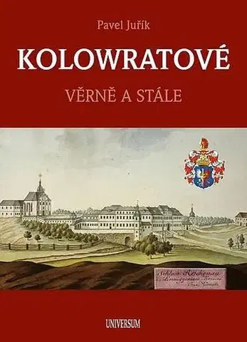 Archeológia, genealógia a heraldika Kolowratové: Věrně a stále - Pavel Juřík