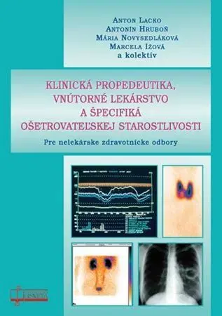 Medicína - ostatné Klinická propedeutika, vnútorné lekárstvo a špecifiká ošetrovateľskej starostlivosti - Anton Lacko