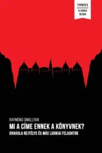 Odborná a náučná literatúra - ostatné Mi a címe ennek a könyvnek? - Drakula rejtélye és más logikai feladatok - Raymond Smullyan