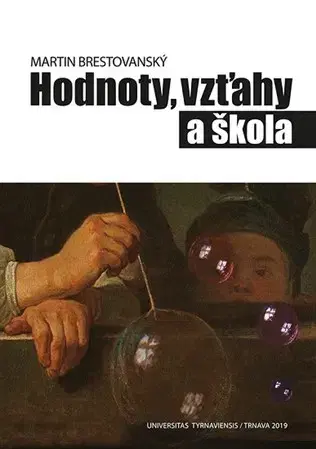 Pedagogika, vzdelávanie, vyučovanie Hodnoty, vzťahy a škola - Martin Brestovanský