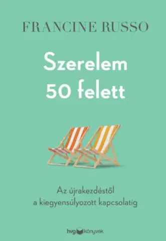 Partnerstvo Szerelem 50 felett - Az újrakezdéstől a kiegyensúlyozott kapcsolatig - Francine Russo