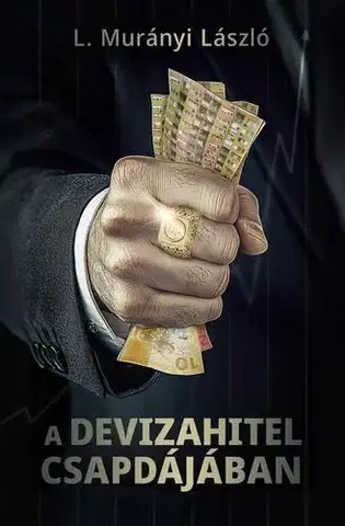 Ekonómia, Ekonomika A devizahitel csapdájában - László L. Murányi