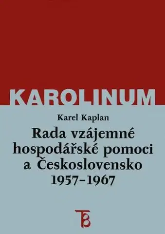 História - ostatné Rada vzájemné hospodářské pomoci a Československo 1957–1967 - Karel Kaplan