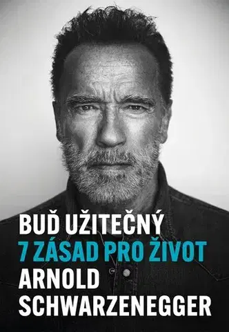 Rozvoj osobnosti Buď užitečný - 7 zásad pro život - Arnold Schwarzenegger,Viktorie Spurná