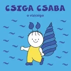 Rozprávky Csiga Csaba, a vízicsiga - Erika Bartos