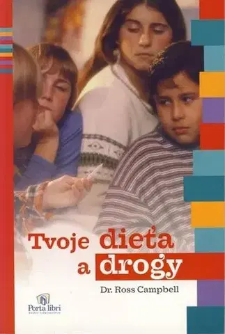 Starostlivosť o dieťa, zdravie dieťaťa Tvoje dieťa a drogy - Campbell Dr. Ross