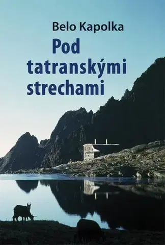 Novely, poviedky, antológie Pod tatranskými strechami - Belo Kapolka