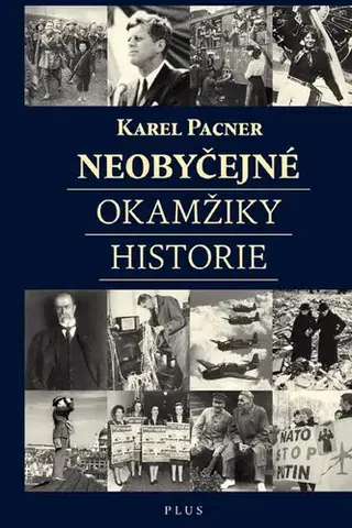 História - ostatné Neobyčejné okamžiky historie - Karel Pacner