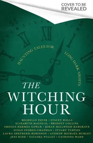 Detektívky, trilery, horory The Witching Hour - Andrew Michael Hurley,Stuart Turton,Natasha Pulley,Laura Shepherd-Robinson,Kiran Millwood Hargrave,Jess Kiddová,Imogen Hermes Gowar,Elizabeth Macneal,Catriona Ward,Bridget Collins