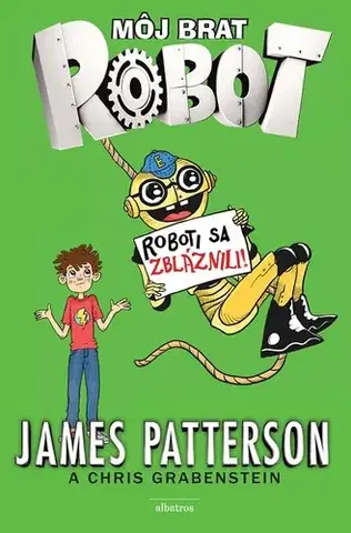 Pre deti a mládež - ostatné Môj brat robot 2: Roboti sa zbláznili! - James Patterson