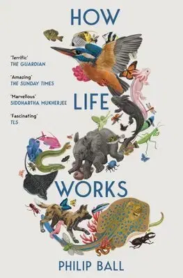 Biológia, fauna a flóra How Life Works - Philip Ball