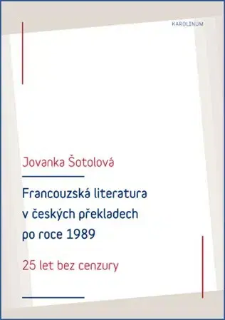 Literárna veda, jazykoveda Francouzská literatura v českých překladech po roce 1989 - Jovanka Šotolová