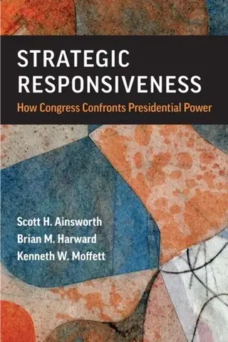 Politológia Strategic Responsiveness - Brian M Harward,Scott H Ainsworth,Kenneth W Moffett