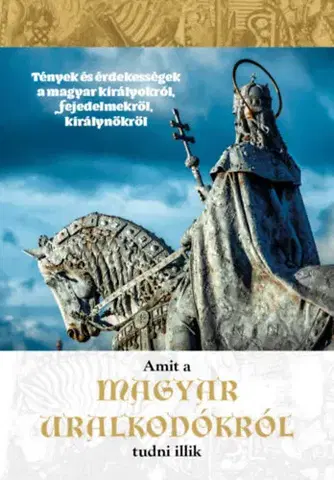 Svetové dejiny, dejiny štátov Amit a magyar uralkodókról tudni illik