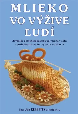 Zdravie, životný štýl - ostatné Mlieko vo výžive ľudí - Ján Keresteš,Kolektív autorov
