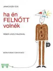 Pre deti a mládež Ha én felnőtt volnék - Éva Janikovszky