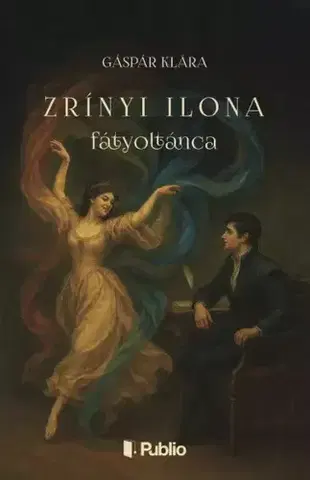Historické romány Zrínyi Ilona fátyoltánca - Klára Gáspár