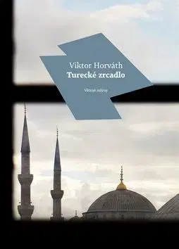 Historické romány Turecké zrcadlo - Viktor Horváth