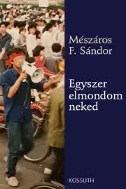 Historické romány Egyszer elmondom neked - Sándor Mészáros