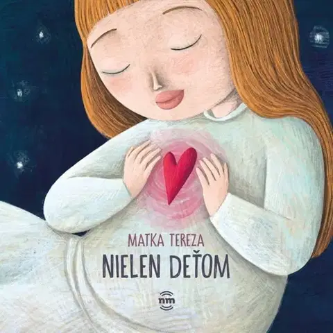 Kresťanstvo Matka Tereza nielen deťom - Matka Tereza