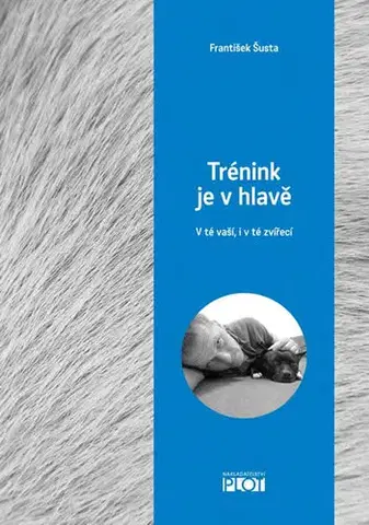 Zvieratá, chovateľstvo - ostatné Trénink je v hlavě - V té vaší, i v té zvířecí - František Šusta