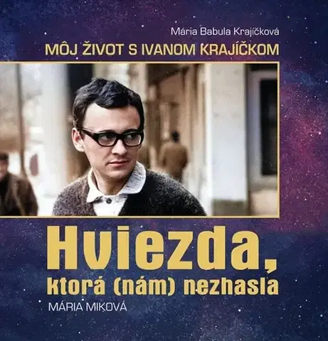 Film, hudba Mária Babula Krajíčková – Môj život s Ivanom Krajíčkom, HVIEZDA, KTORÁ (NÁM) NEZHASLA - Mária Miková