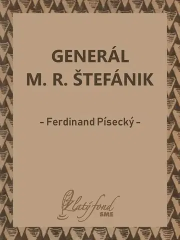 Česká beletria Generál M. R. Štefánik - Ferdinand Písecký