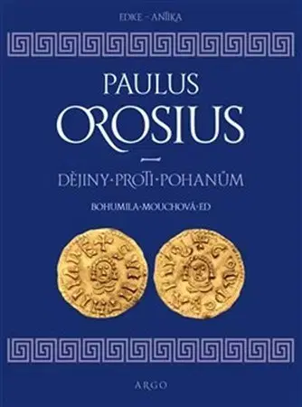 Filozofia Dějiny proti pohanům - Paulus Orosius,Bořivoj Marek,Bohumila Mouchová