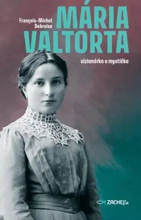 Osobnosti Mária Valtorta: vizionárka a mystička - François-Michel Debroise